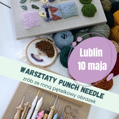 Grafika informująca o warsztatach punch needle w Lublinie 10 maja. Na zdjęciu obrazek w tamborku, fragment próbnika ściegów i igły do punch needle.